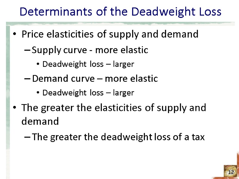 Determinants of the Deadweight Loss Price elasticities of supply and demand Supply curve - Determinants of the Deadweight Loss Price elasticities of supply and demand Supply curve -